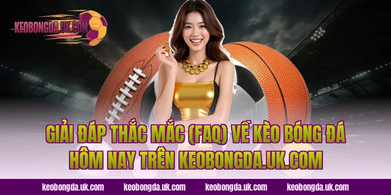 Giải đáp thắc mắc (FAQ) về kèo bóng đá hôm nay trên gite-chambre-hote.com